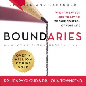 BOUNDARIES UPDATED AND EXPANDED EDITION: When to Say Yes, How to Say No To Take Control of Your Life