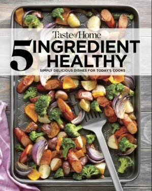 Taste of Home 5 Ingredient Healthy Cookbook: Quick and Delicious Recipes for Every Meal (TOH 5 Ingredient)