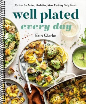 Well Plated Every Day: Recipes for Easier, Healthier, More Exciting Daily Meals: A Cookbook,by Erin Clarke (Spiral-bound)