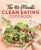 The 30-Minute Clean Eating Cookbook: 115 Easy, Whole Food Recipes